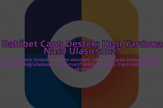 Dahibet-Canli-Destek-Hizli-Yardima-Nasil-Ulasirsiniz-overlay-1784456876.jpg
