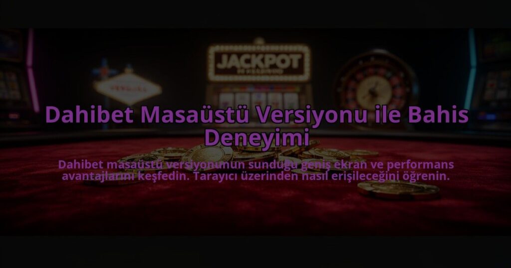 Dahibet-Masaustu-Versiyonu-ile-Bahis-Deneyimi-overlay-1784473813.jpg