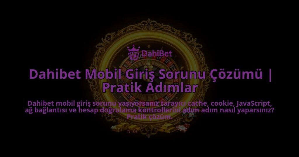Dahibet-Mobil-Giris-Sorunu-Cozumu-Pratik-Adimlar-overlay-1786611244.jpg