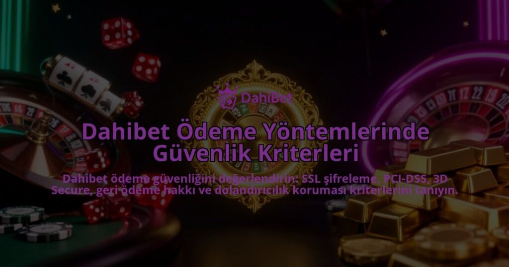 Dahibet-Odeme-Yontemlerinde-Guvenlik-Kriterleri-overlay-1786630273.jpg