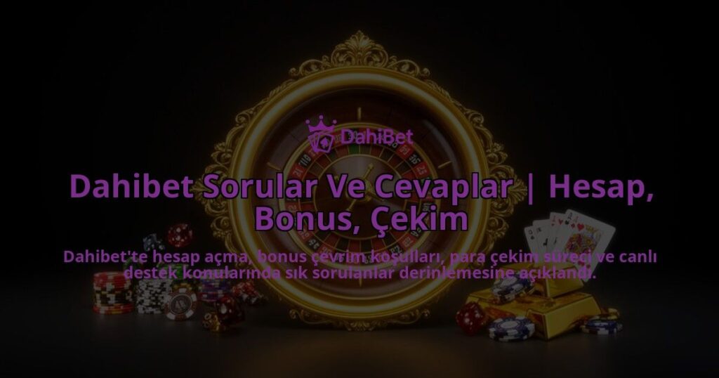 Dahibet-Sorular-Ve-Cevaplar-Hesap-Bonus-Cekim-overlay-1786521922.jpg