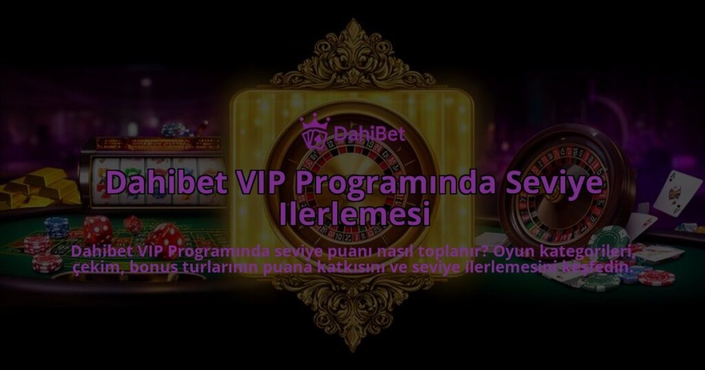 Dahibet-VIP-Programinda-Seviye-Ilerlemesi-overlay-1786630445.jpg